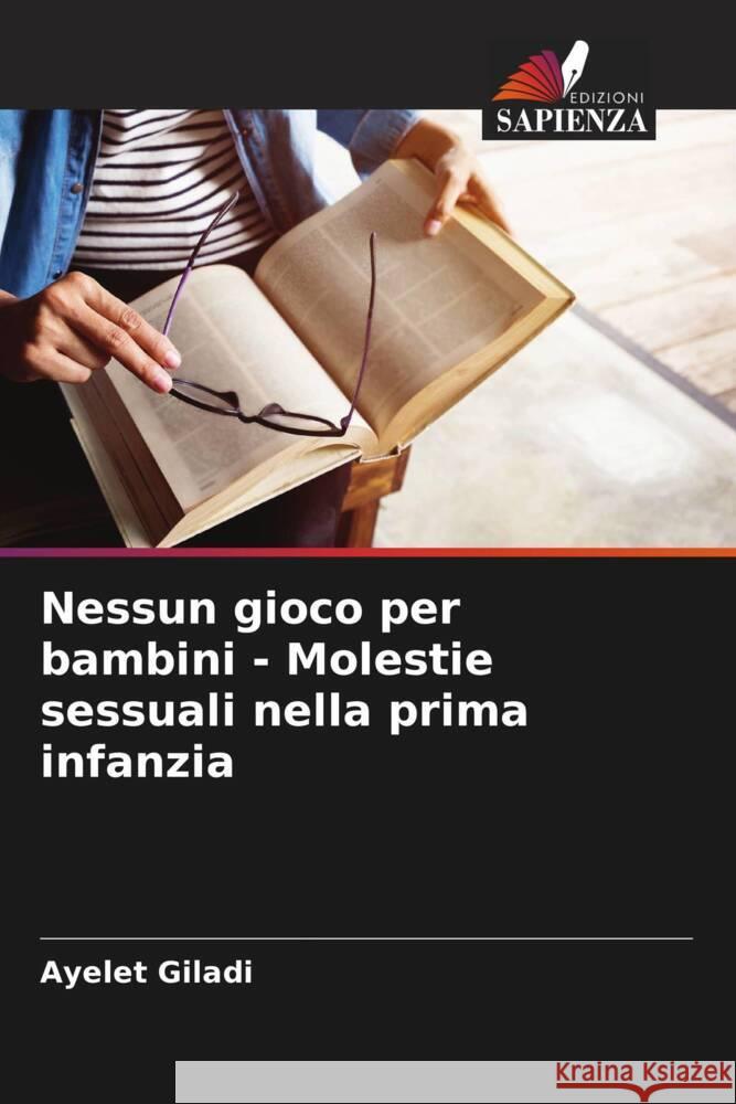 Nessun gioco per bambini - Molestie sessuali nella prima infanzia Giladi, Ayelet 9786204450476