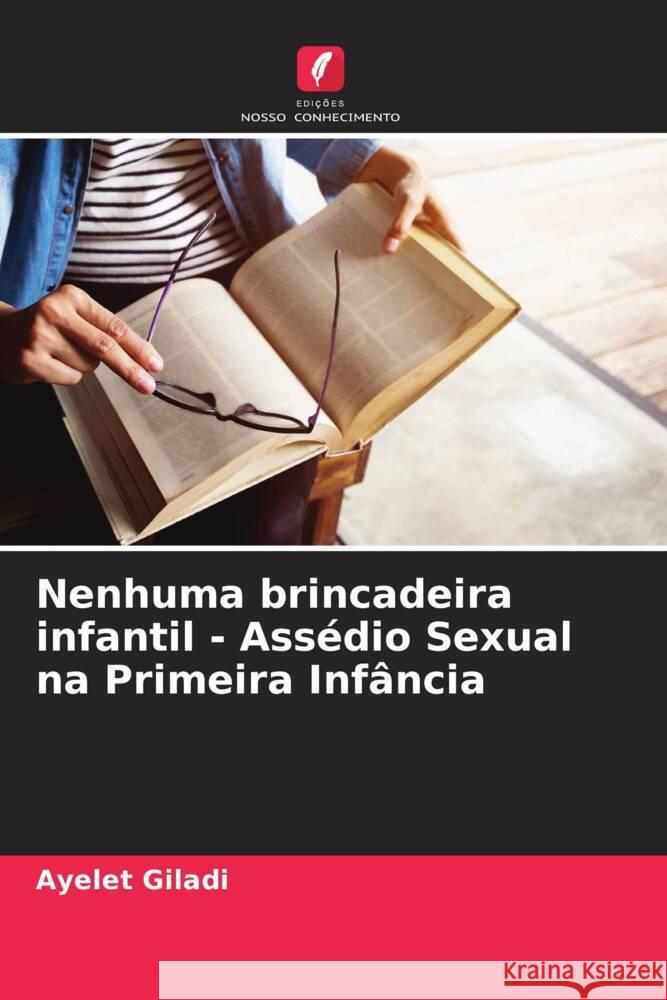 Nenhuma brincadeira infantil - Assédio Sexual na Primeira Infância Giladi, Ayelet 9786204450483