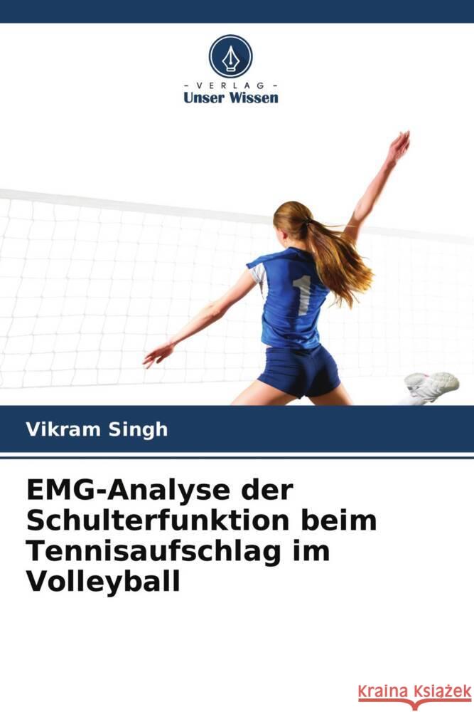 EMG-Analyse der Schulterfunktion beim Tennisaufschlag im Volleyball Singh, Vikram 9786204450506 Verlag Unser Wissen