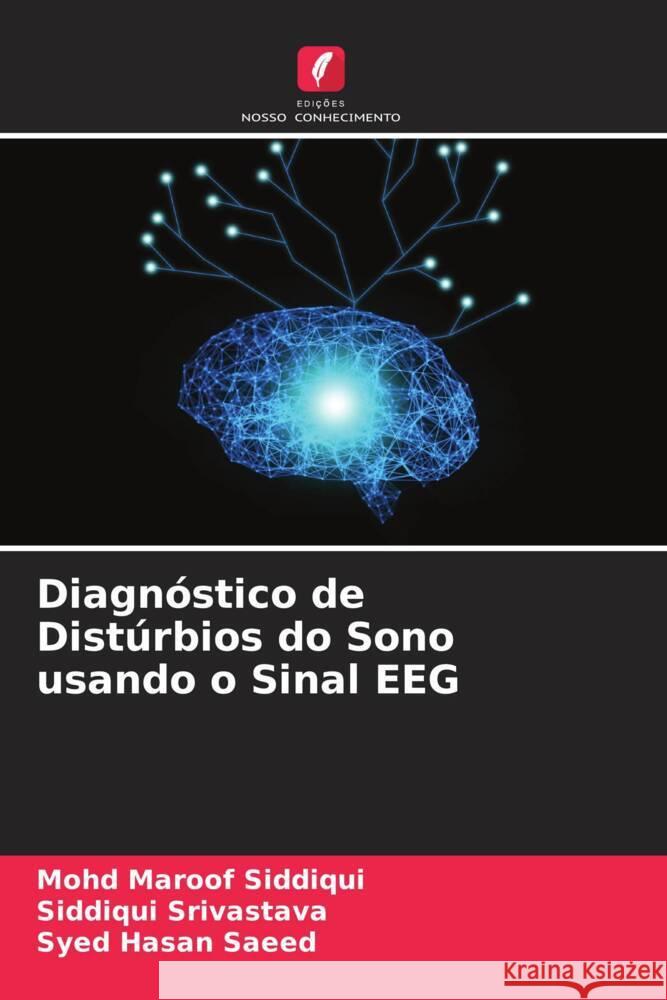 Diagnóstico de Distúrbios do Sono usando o Sinal EEG Siddiqui, Mohd Maroof, Srivastava, Siddiqui, Saeed, Syed Hasan 9786204451206