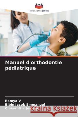 Manuel d'orthodontie pediatrique Ramya V Bibin Jacob Emmanuel Chrisantha Joybell 9786204451619