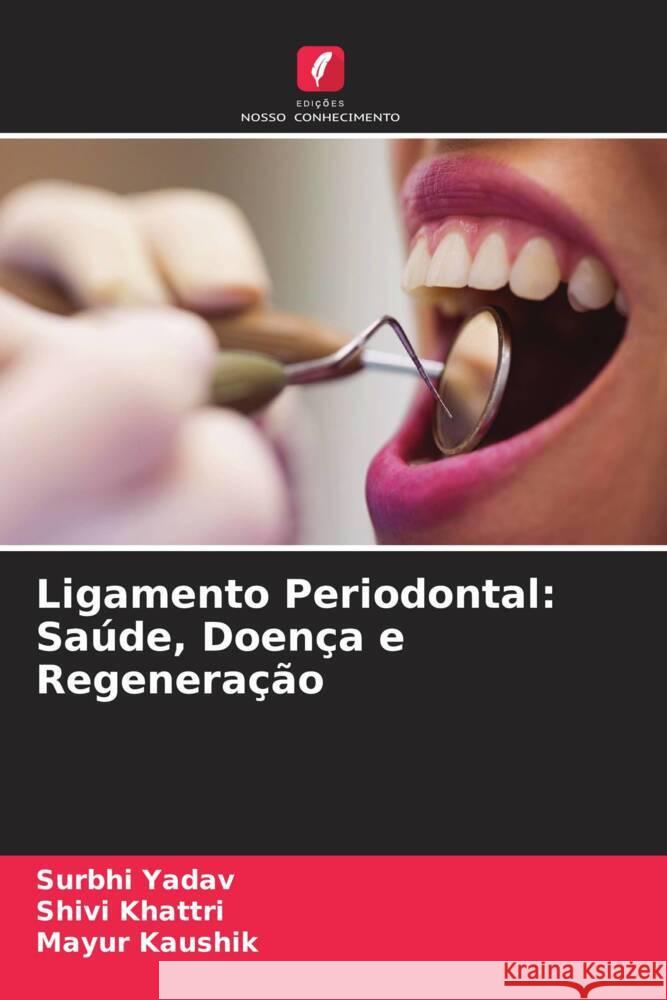 Ligamento Periodontal: Saúde, Doença e Regeneração Yadav, Surbhi, Khattri, Shivi, Kaushik, Mayur 9786204451831 Edições Nosso Conhecimento