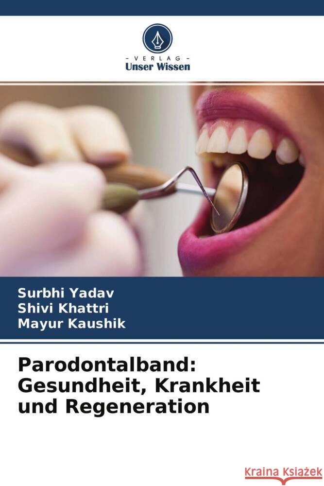 Parodontalband: Gesundheit, Krankheit und Regeneration Yadav, Surbhi, Khattri, Shivi, Kaushik, Mayur 9786204451848 Verlag Unser Wissen