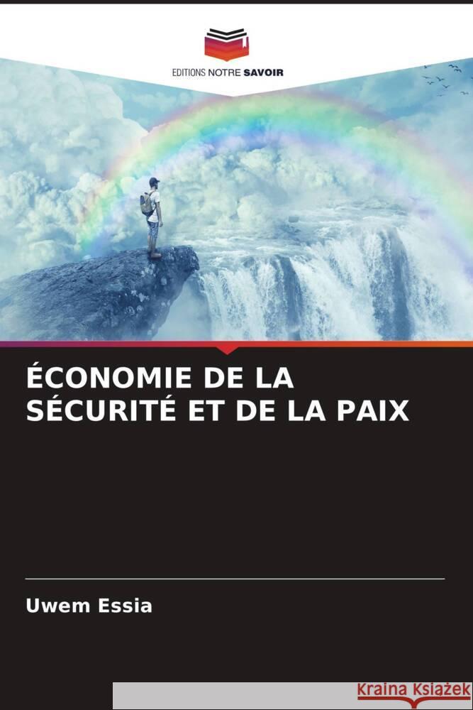 ÉCONOMIE DE LA SÉCURITÉ ET DE LA PAIX Essia, Uwem 9786204451862 Editions Notre Savoir