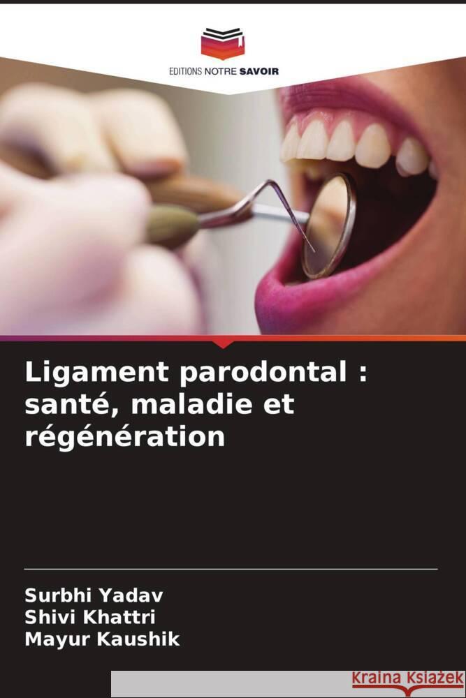 Ligament parodontal : santé, maladie et régénération Yadav, Surbhi, Khattri, Shivi, Kaushik, Mayur 9786204451879 Editions Notre Savoir