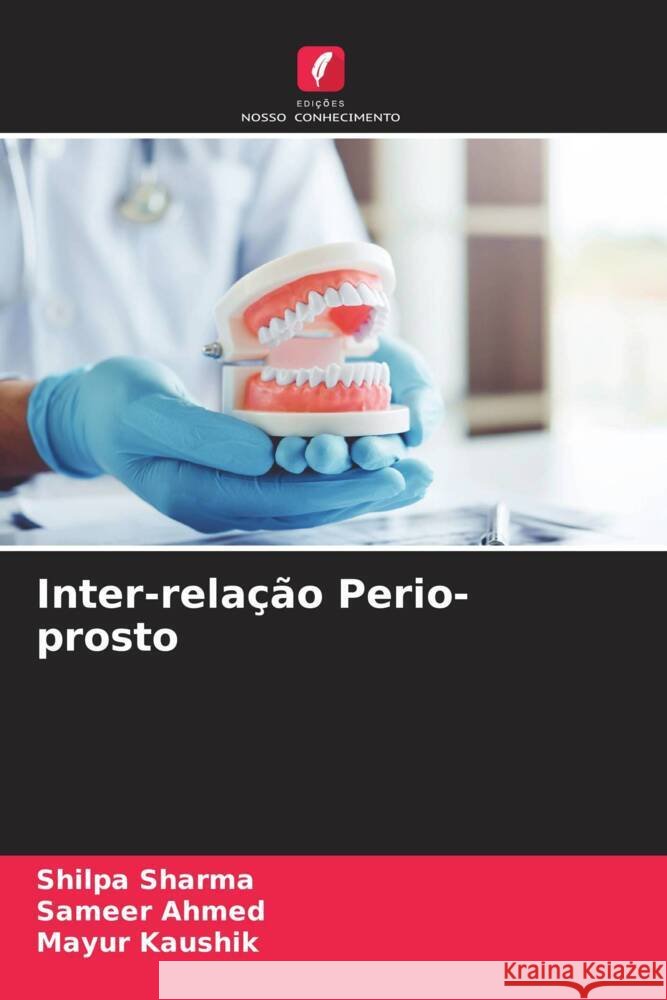 Inter-relação Perio-prosto Sharma, Shilpa, Ahmed, Sameer, Kaushik, Mayur 9786204452005 Edições Nosso Conhecimento