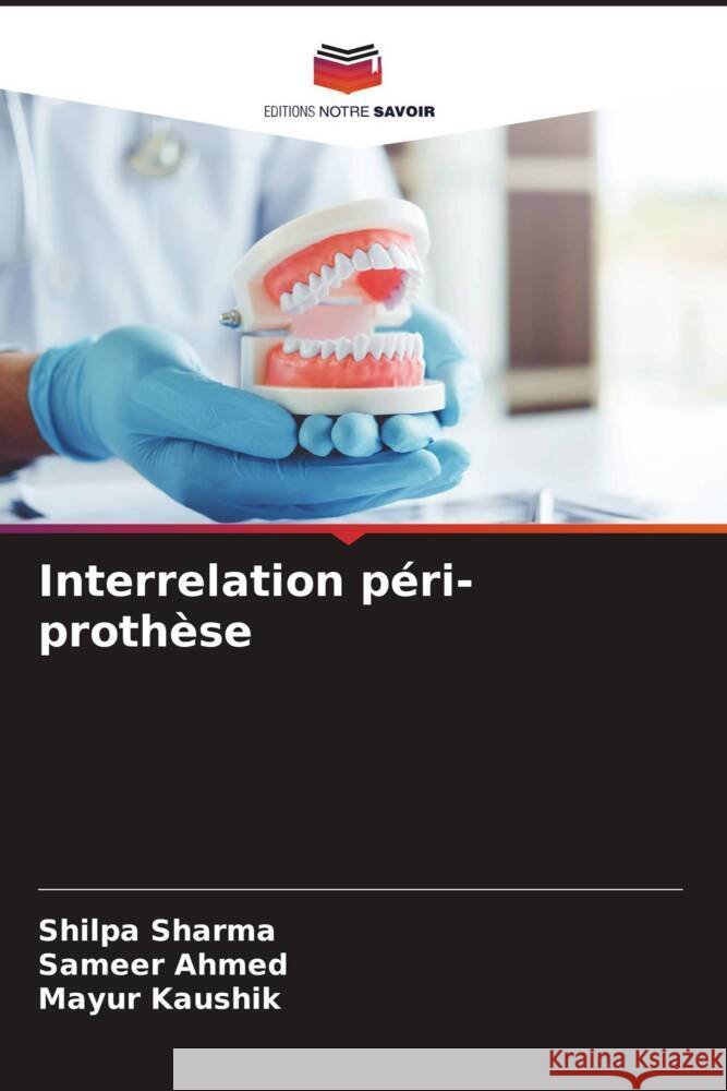 Interrelation péri-prothèse Sharma, Shilpa, Ahmed, Sameer, Kaushik, Mayur 9786204452036 Editions Notre Savoir