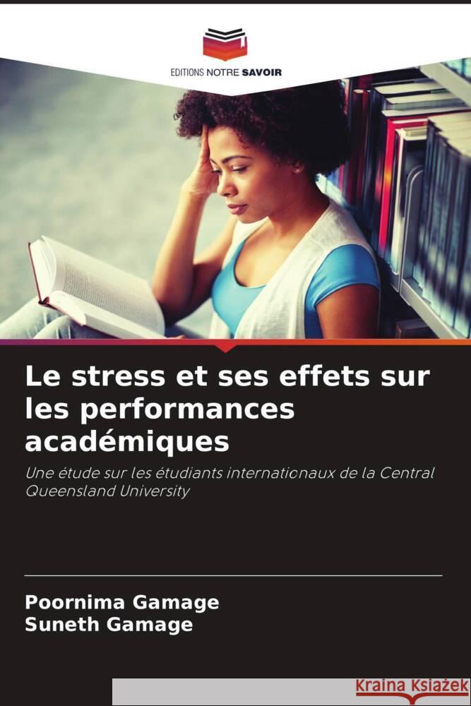 Le stress et ses effets sur les performances académiques Gamage, Poornima, Gamage, Suneth 9786204452104 Editions Notre Savoir