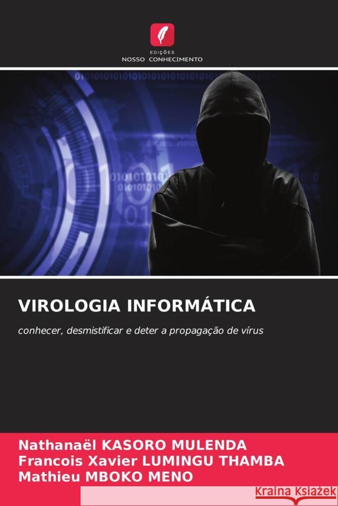 VIROLOGIA INFORMÁTICA Kasoro Mulenda, Nathanael, Lumingu Thamba, François Xavier, Mboko Meno, Mathieu 9786204452166 Edições Nosso Conhecimento