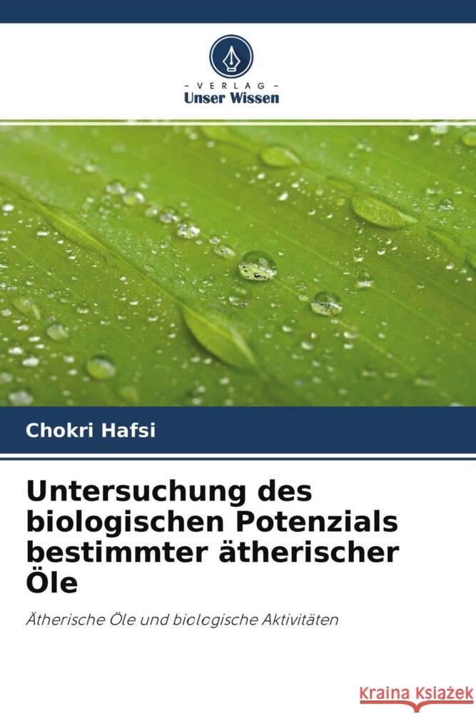 Untersuchung des biologischen Potenzials bestimmter ?therischer ?le Chokri Hafsi 9786204452548