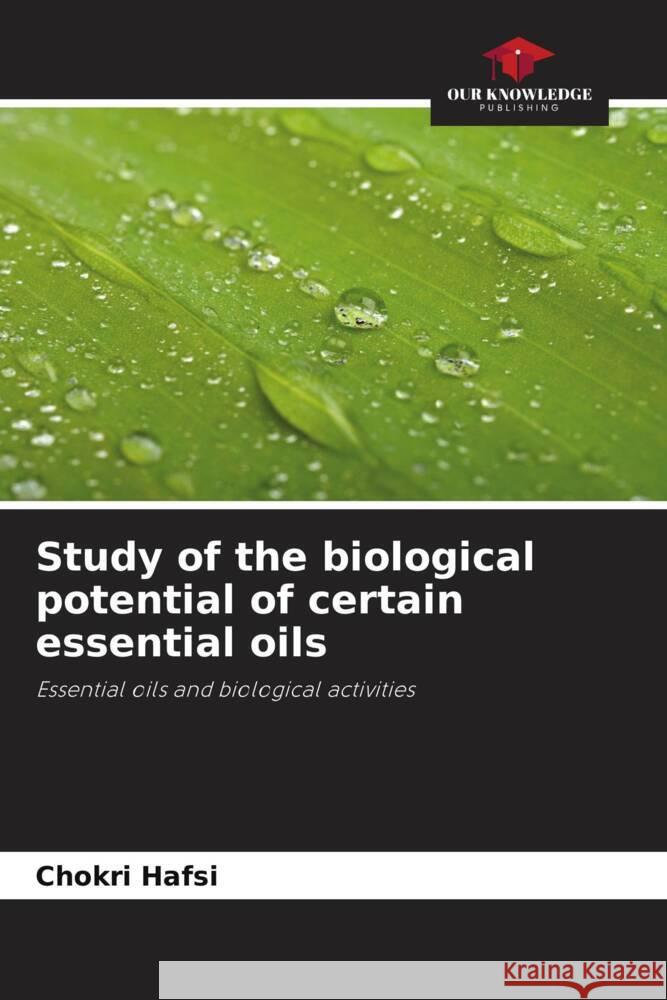 Study of the biological potential of certain essential oils Chokri Hafsi 9786204452555