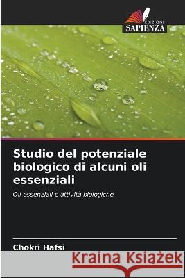 Studio del potenziale biologico di alcuni oli essenziali Chokri Hafsi 9786204452579