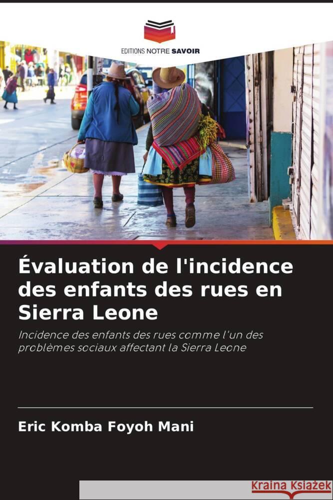 Évaluation de l'incidence des enfants des rues en Sierra Leone Mani, Eric Komba Foyoh 9786204452692 Editions Notre Savoir