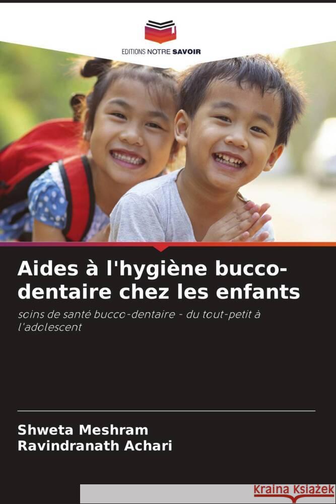 Aides à l'hygiène bucco-dentaire chez les enfants Meshram, Shweta, Achari, Ravindranath 9786204452814 Editions Notre Savoir