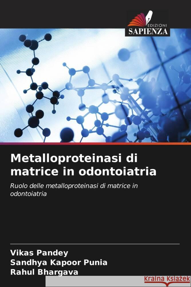 Metalloproteinasi di matrice in odontoiatria Pandey, Vikas, Kapoor Punia, Sandhya, Bhargava, Rahul 9786204452883