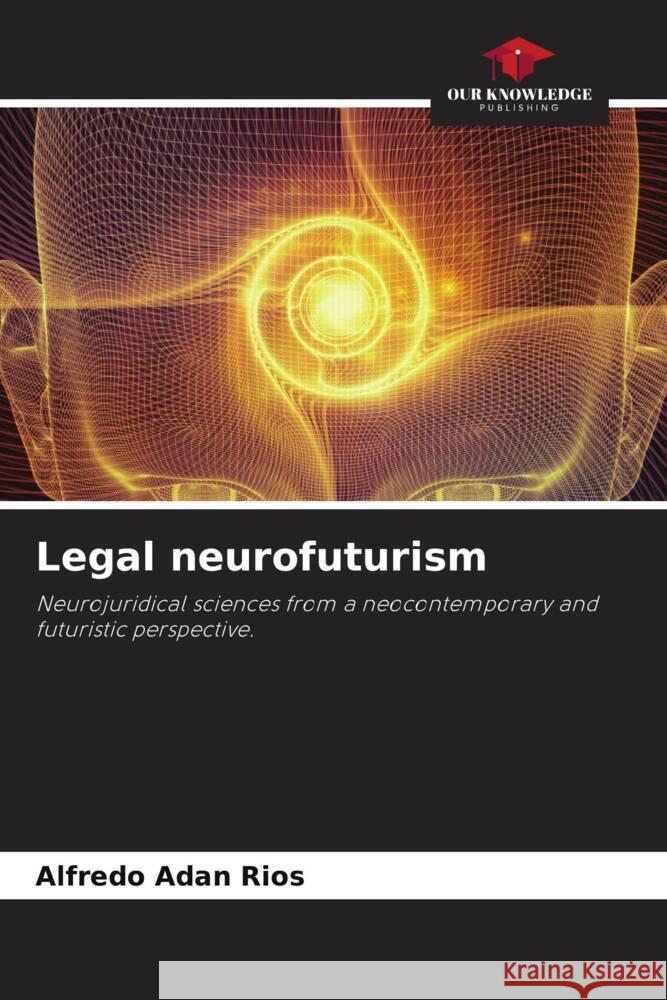 Legal neurofuturism Adan Rios, Alfredo 9786204453088