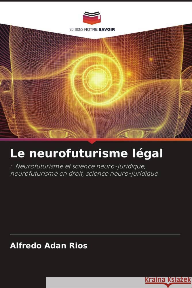 Le neurofuturisme légal Adan Rios, Alfredo 9786204453095