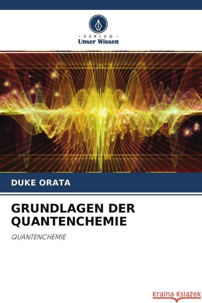 GRUNDLAGEN DER QUANTENCHEMIE Orata, Duke 9786204453385 Verlag Unser Wissen