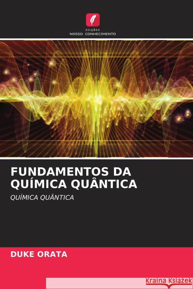 FUNDAMENTOS DA QUÍMICA QUÂNTICA Orata, Duke 9786204453422 Edições Nosso Conhecimento