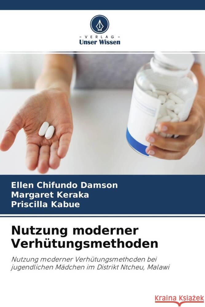 Nutzung moderner Verhütungsmethoden Chifundo Damson, Ellen, Keraka, Margaret, Kabue, Priscilla 9786204453507 Verlag Unser Wissen