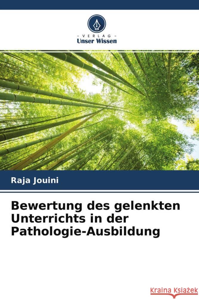 Bewertung des gelenkten Unterrichts in der Pathologie-Ausbildung Jouini, Raja, Benzarti, Aida, Chadli, Aschraf 9786204453682