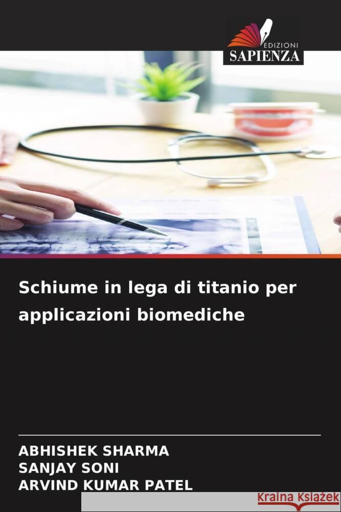 Schiume in lega di titanio per applicazioni biomediche Sharma, Abhishek, Soni, Sanjay, Patel, Arvind Kumar 9786204453774 Edizioni Sapienza