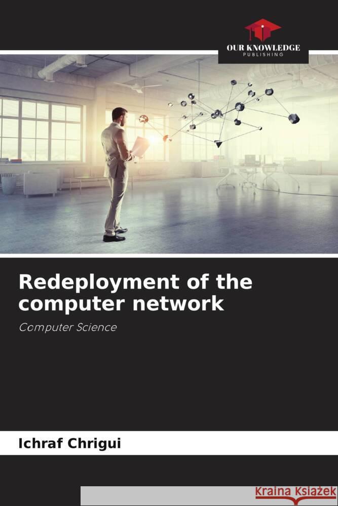 Redeployment of the computer network Chrigui, Ichraf 9786204453873 Our Knowledge Publishing