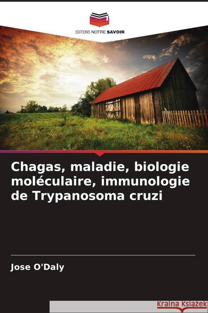 Chagas, maladie, biologie moléculaire, immunologie de Trypanosoma cruzi O'Daly, Jose 9786204453941 Editions Notre Savoir