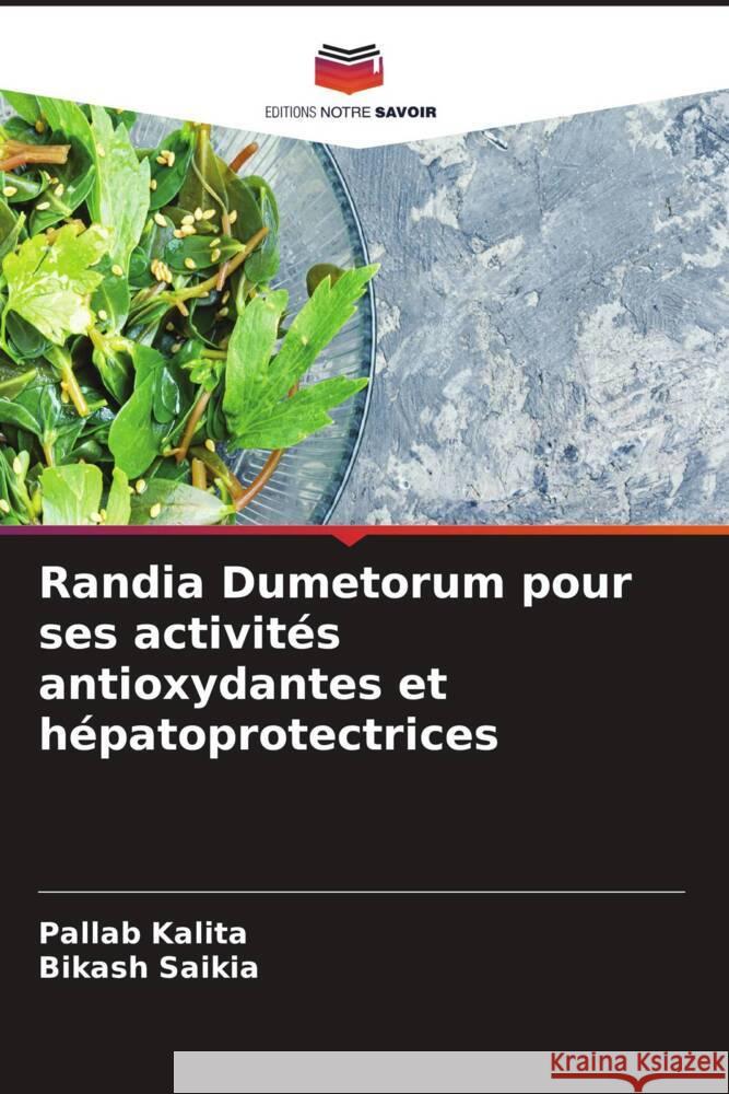 Randia Dumetorum pour ses activités antioxydantes et hépatoprotectrices Kalita, Pallab, Saikia, Bikash 9786204454481