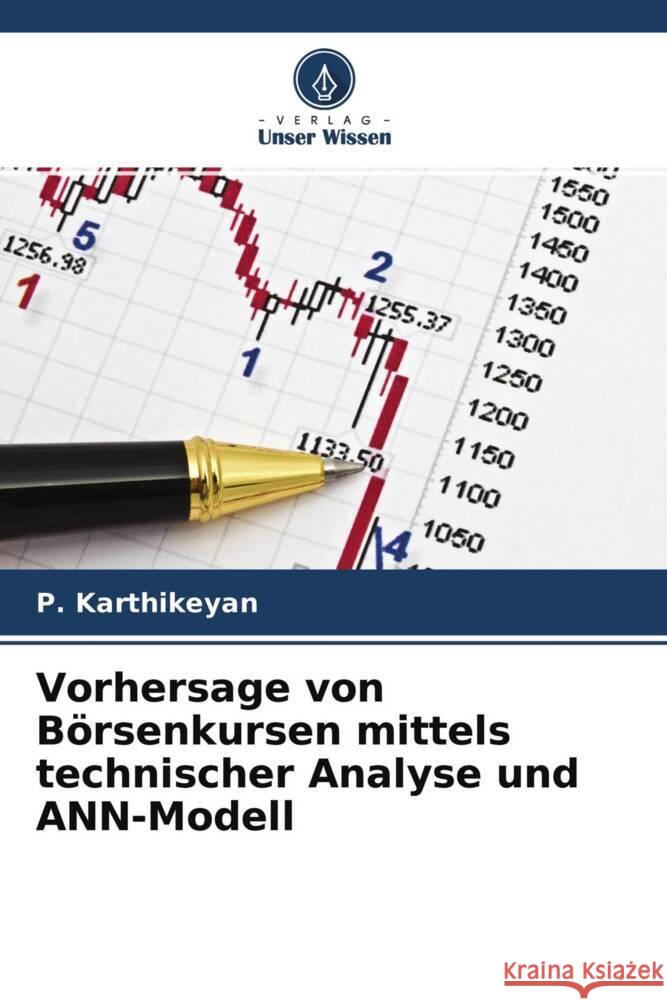 Vorhersage von Börsenkursen mittels technischer Analyse und ANN-Modell Karthikeyan, P. 9786204454528 Verlag Unser Wissen