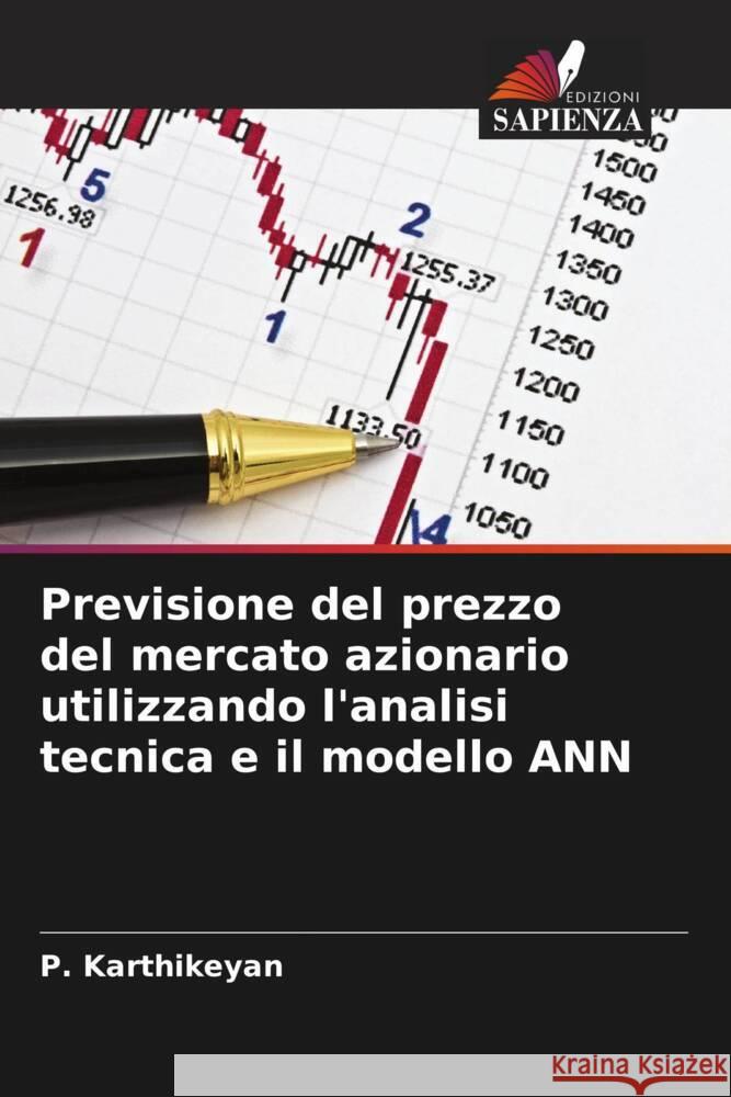 Previsione del prezzo del mercato azionario utilizzando l'analisi tecnica e il modello ANN Karthikeyan, P. 9786204454559 Edizioni Sapienza