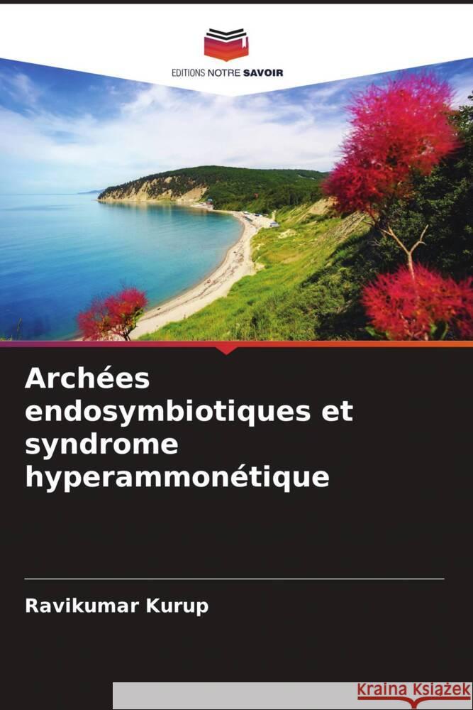 Archées endosymbiotiques et syndrome hyperammonétique Kurup, Ravikumar 9786204454726 Editions Notre Savoir