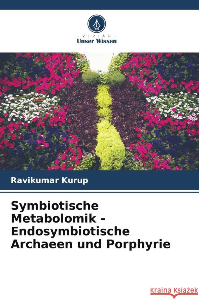 Symbiotische Metabolomik - Endosymbiotische Archaeen und Porphyrie Ravikumar Kurup 9786204455242