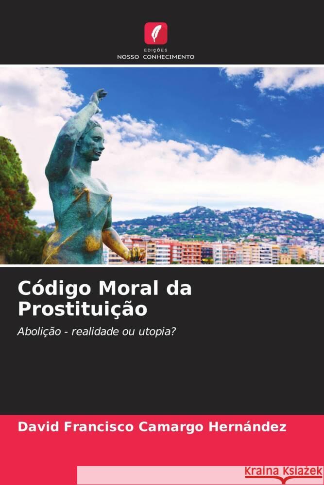 Código Moral da Prostituição Camargo Hernández, David Francisco 9786204455648 Edições Nosso Conhecimento