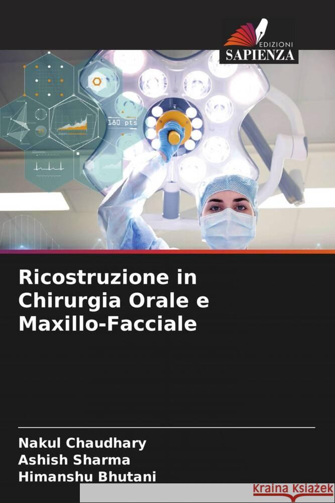 Ricostruzione in Chirurgia Orale e Maxillo-Facciale Chaudhary, Nakul, Sharma, Ashish, Bhutani, Himanshu 9786204456119 Edizioni Sapienza