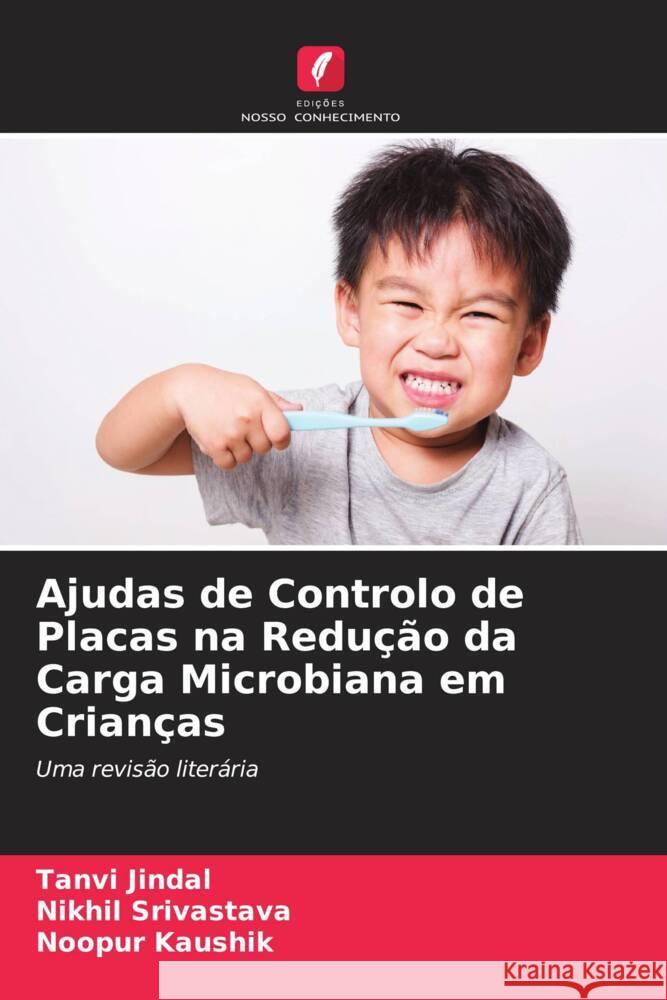 Ajudas de Controlo de Placas na Redução da Carga Microbiana em Crianças Jindal, Tanvi, Srivastava, Nikhil, Kaushik, Noopur 9786204456355 Edições Nosso Conhecimento