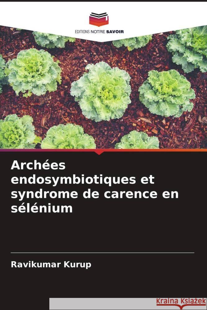 Archées endosymbiotiques et syndrome de carence en sélénium Kurup, Ravikumar 9786204456577 Editions Notre Savoir