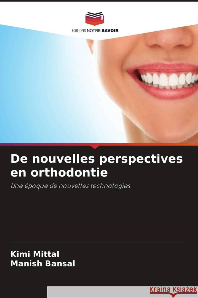 De nouvelles perspectives en orthodontie Mittal, Kimi, Bansal, Manish 9786204456621 Editions Notre Savoir