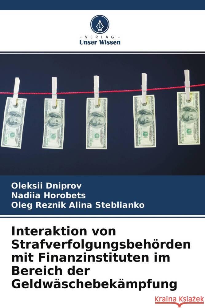 Interaktion von Strafverfolgungsbehörden mit Finanzinstituten im Bereich der Geldwäschebekämpfung Dniprov, Oleksii, Horobets, Nadiia, Alina Steblianko, Oleg Reznik 9786204456904