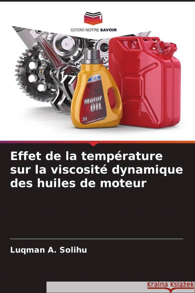 Effet de la température sur la viscosité dynamique des huiles de moteur Solihu, Luqman A., Yakubu, Abubakar, Salako, Kazeem 9786204457048 Editions Notre Savoir