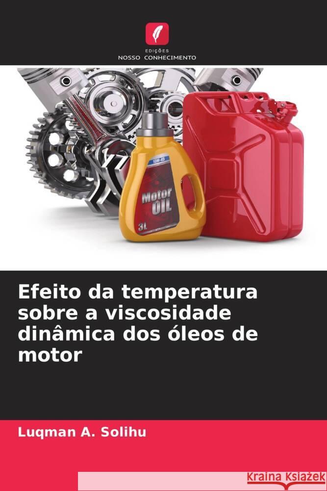 Efeito da temperatura sobre a viscosidade dinâmica dos óleos de motor Solihu, Luqman A., Yakubu, Abubakar, Salako, Kazeem 9786204457062 Edições Nosso Conhecimento