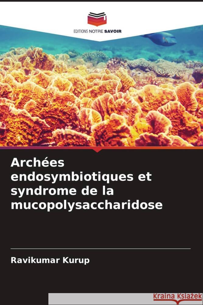 Archées endosymbiotiques et syndrome de la mucopolysaccharidose Kurup, Ravikumar 9786204457581 Editions Notre Savoir