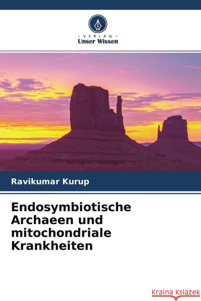 Endosymbiotische Archaeen und mitochondriale Krankheiten Kurup, Ravikumar 9786204457994 Verlag Unser Wissen