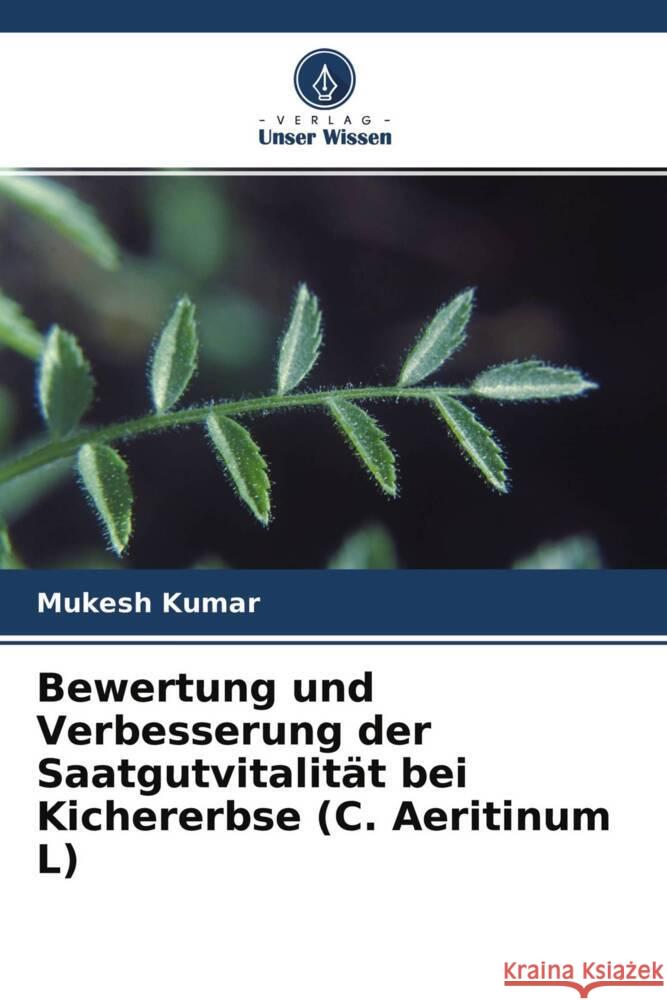 Bewertung und Verbesserung der Saatgutvitalität bei Kichererbse (C. Aeritinum L) Kumar, Mukesh 9786204458243