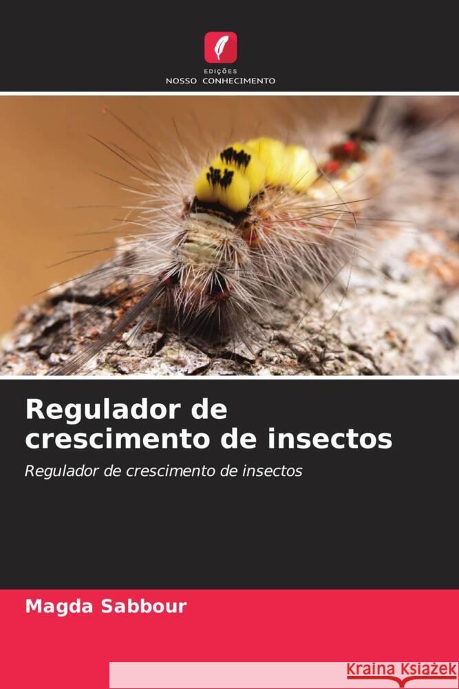 Regulador de crescimento de insectos Sabbour, Magda 9786204458779 Edições Nosso Conhecimento