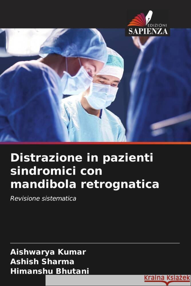 Distrazione in pazienti sindromici con mandibola retrognatica Kumar, Aishwarya, Sharma, Ashish, Bhutani, Himanshu 9786204458816 Edizioni Sapienza