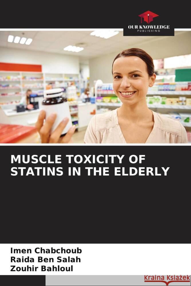 MUSCLE TOXICITY OF STATINS IN THE ELDERLY Chabchoub, Imen, Ben Salah, Raida, Bahloul, Zouhir 9786204458908