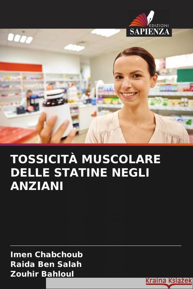 TOSSICITÀ MUSCOLARE DELLE STATINE NEGLI ANZIANI Chabchoub, Imen, Ben Salah, Raida, Bahloul, Zouhir 9786204458939