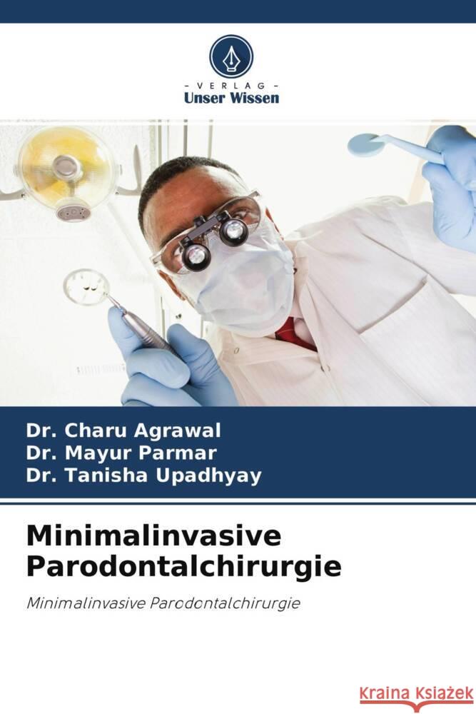 Minimalinvasive Parodontalchirurgie Agrawal, Dr. Charu, Parmar, Dr. Mayur, Upadhyay, Dr. Tanisha 9786204458960