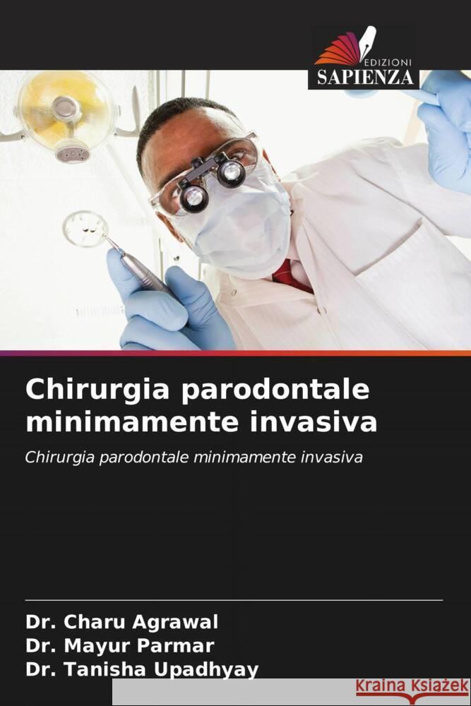 Chirurgia parodontale minimamente invasiva Agrawal, Dr. Charu, Parmar, Dr. Mayur, Upadhyay, Dr. Tanisha 9786204459097